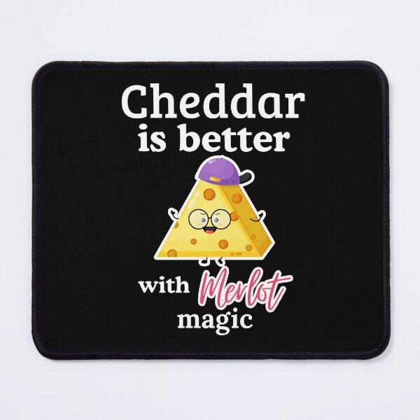 Item preview, Cheddar Is Better With Merlot Magic Happy Cheese Friend designed and sold by SplashTastic.