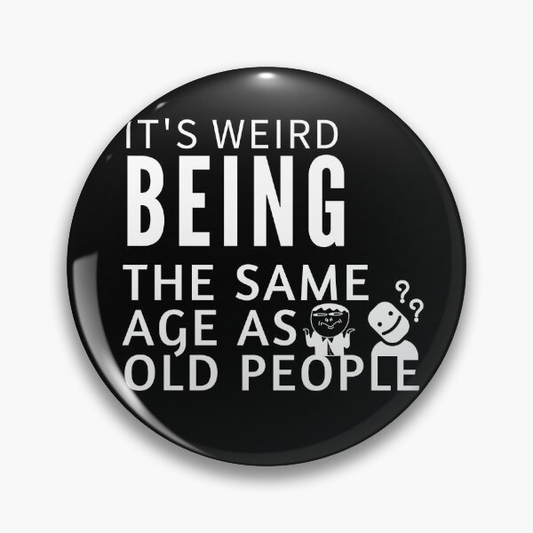 Item preview, It's Weird Being The Same Age as old people designed and sold by belladesign7.