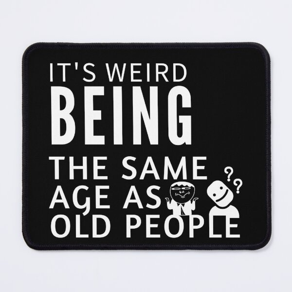 Item preview, It's Weird Being The Same Age as old people designed and sold by belladesign7.