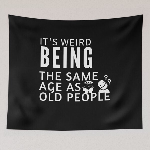 Item preview, It's Weird Being The Same Age as old people designed and sold by belladesign7.