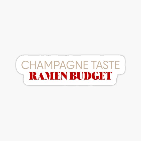 Item preview, Champagne Taste Ramen Budget Shirt  Funny Budget Life Quote Tee  Broke but Fancy Gift designed and sold by FoxWink Inc.