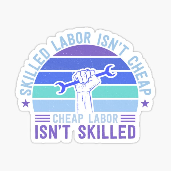 Item preview, Skilled Labor Isn’t Cheap - Labor Day designed and sold by Linda Roisum.