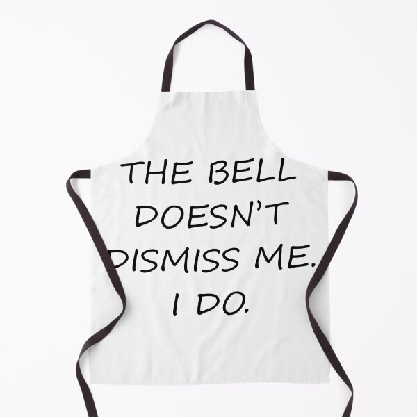 Item preview, The Bell Doesn’t Dismiss Me. I Do – Bold Funny Back To School designed and sold by ProDesignByMK.