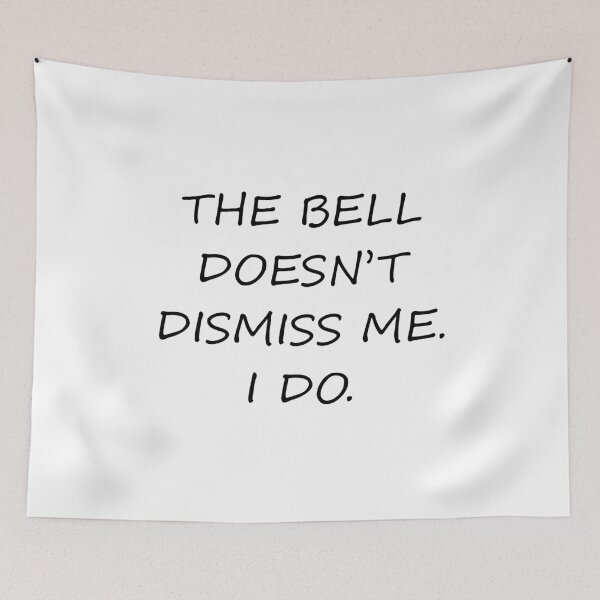 Item preview, The Bell Doesn’t Dismiss Me. I Do – Bold Funny Back To School designed and sold by ProDesignByMK.