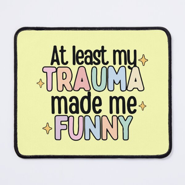 Item preview, At least my trauma made me funny  designed and sold by BrownHorse90s.