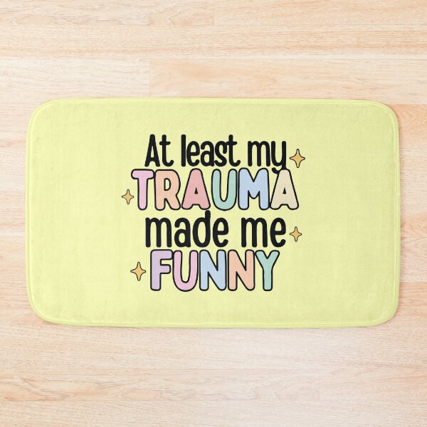 Item preview, At least my trauma made me funny  designed and sold by BrownHorse90s.