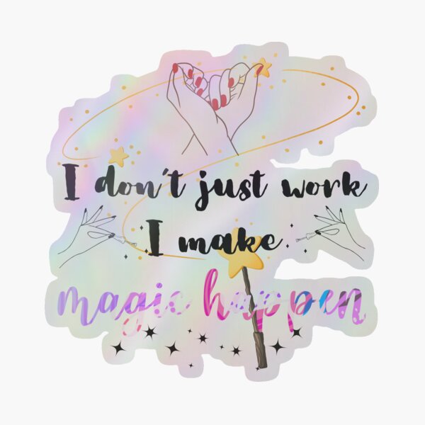 Item preview, I Don’t Just Work, I Make Magic Happen  designed and sold by RosalinesEyes.