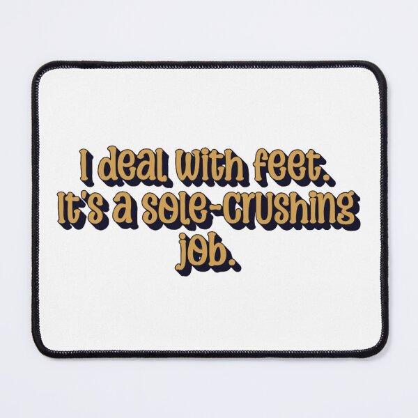 Item preview, I Deal with Feet – It’s a Sole-Crushing Job | Funny Podiatrist Pun Design designed and sold by The Sticker Cove.
