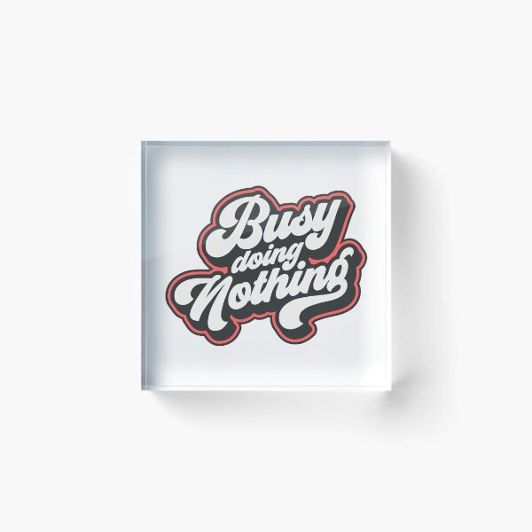 Item preview, Busy doing nothing - full time job funny design designed and sold by CleanDecor.