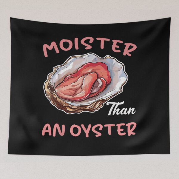 Item preview, Funny Moister Than An Oyster Shirt Funny tee designed and sold by BASKF.