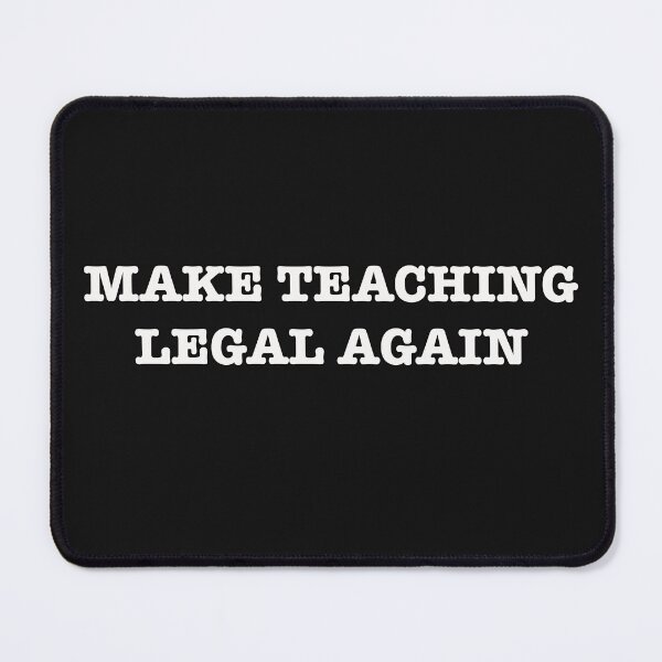 Item preview, MAKE TEACHING LEGAL AGAIN designed and sold by Mr-Burgher.
