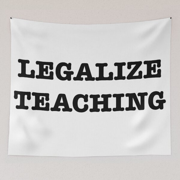 Item preview, LEGALIZE TEACHING designed and sold by Mr-Burgher.