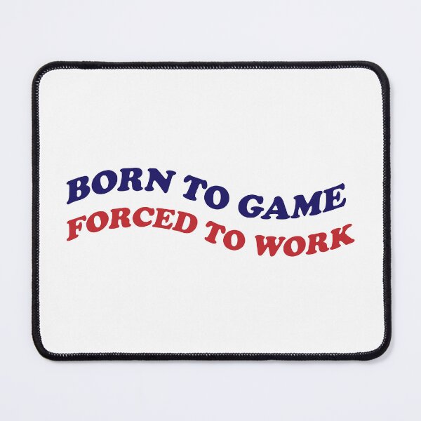 Item preview, Born To Game, Forced To Work designed and sold by MrRares21.
