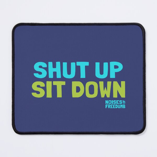 Item preview, Shut Up, Sit Down - Freedumb Satire designed and sold by grimpicture.