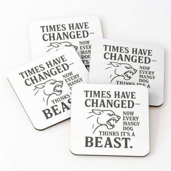 Item preview, Times Have Changed – Now Every Mangy Dog Thinks It's a Beast designed and sold by MSTextVibe.