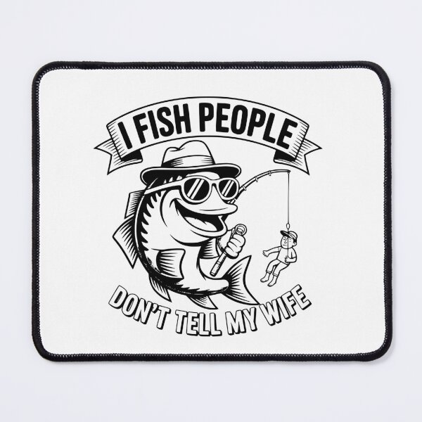 Item preview, I fish people don't tell my wife Funny fishning designed and sold by SupersDupers.
