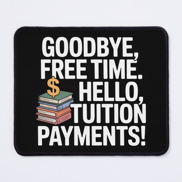 Item preview, Goodbye, Free Time. Hello, Tuition Payments! -Parents College Life designed and sold by RDRdesign.