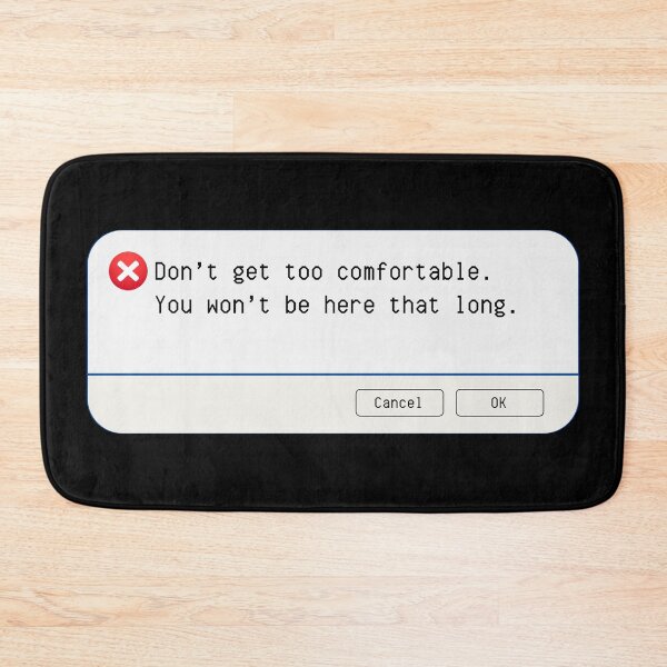 Item preview, UNEXPECTED ERROR:  Don't get too comfortable.  You won't be here that long. - funny computer signs designed and sold by DesignsFromTW-S.