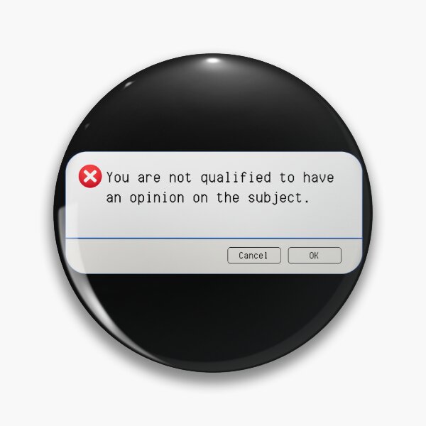 Item preview, UNEXPECTED ERROR:  You are not qualified to have an opinion on the subject. - funny computer signs designed and sold by DesignsFromTW-S.