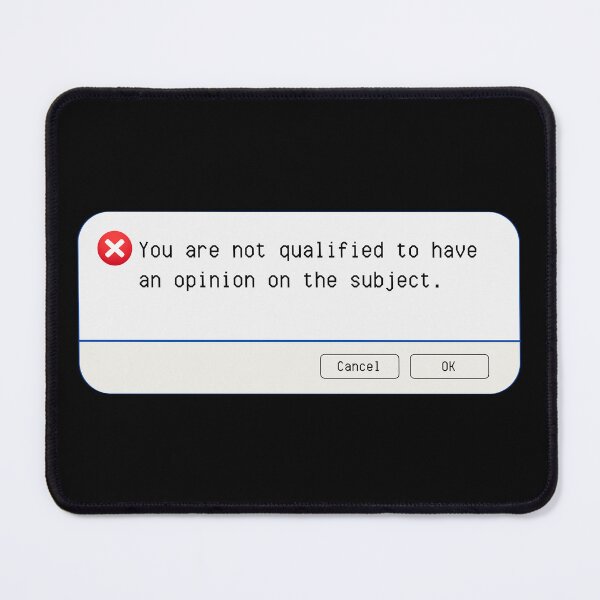 Item preview, UNEXPECTED ERROR:  You are not qualified to have an opinion on the subject. - funny computer signs designed and sold by DesignsFromTW-S.