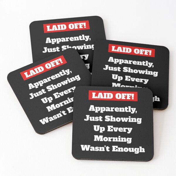 Item preview, Laid Off! Apparently, Just Showing Up Every Morning Wasn't Enough designed and sold by signshirtz.