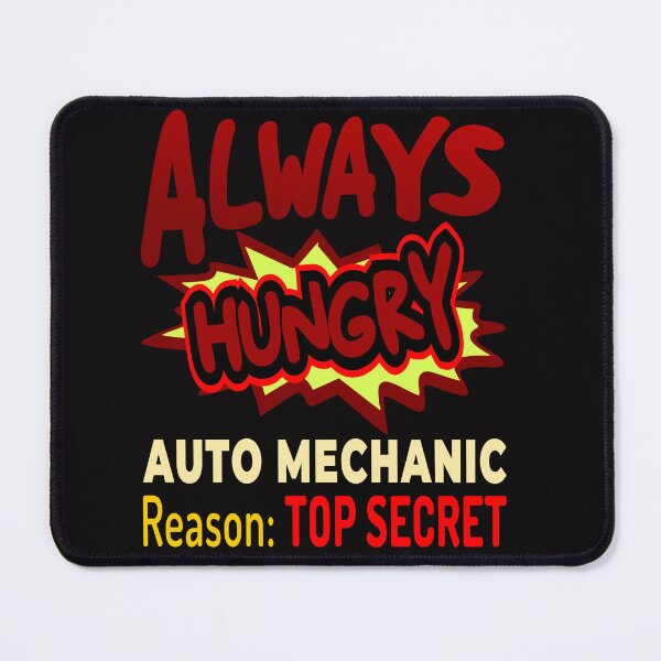 Item preview, Always Hungry Auto Mechanic Reason: Top Secret designed and sold by DNC1134.