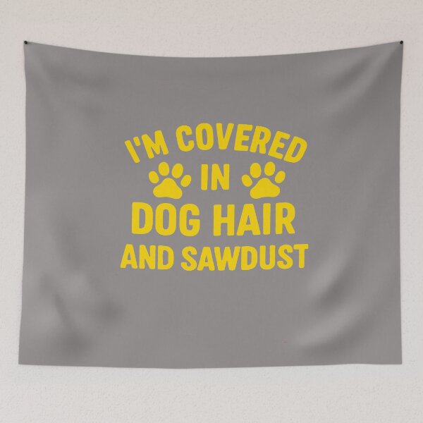 Item preview, I'm Covered In Dog hair And Sawdust designed and sold by SwampfoxDesign.