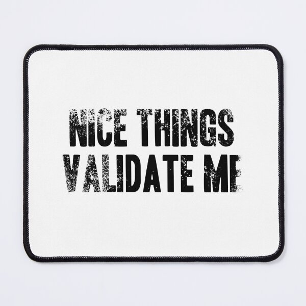 Item preview, Nice Things Validate Me - Black Grunge Text designed and sold by GeeThang.