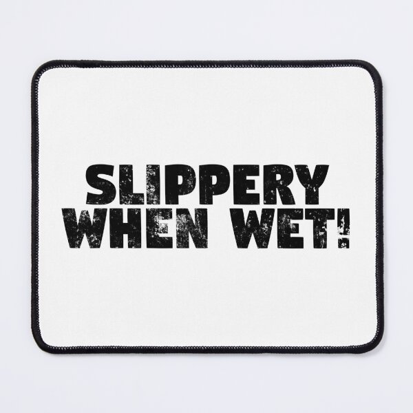 Item preview, Slippery When Wet! Black Grunge Text designed and sold by GeeThang.