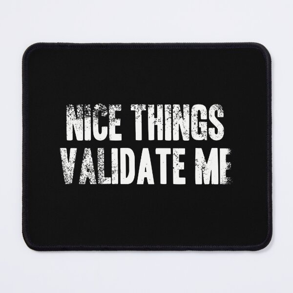 Item preview, Nice Things Validate Me - White Grunge Text designed and sold by GeeThang.