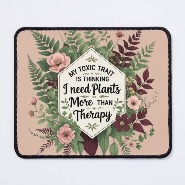 Item preview, My toxic trait is thinking I need plants more than therapy designed and sold by CareersRUs.