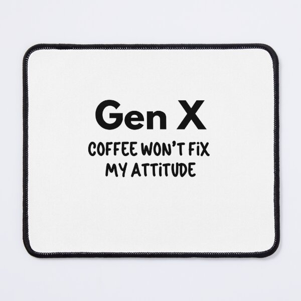 Item preview, Gen X - Coffee Won't Fix My Attitude designed and sold by Travelslightly.
