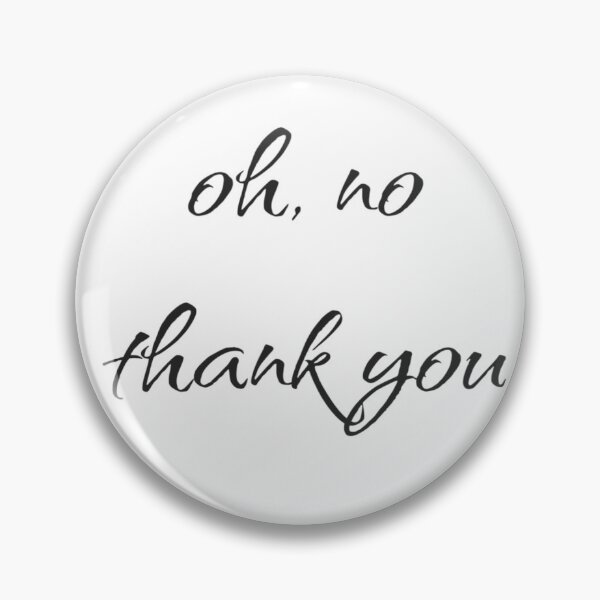 Item preview, oh, no thank you designed and sold by 2girls-1shop.