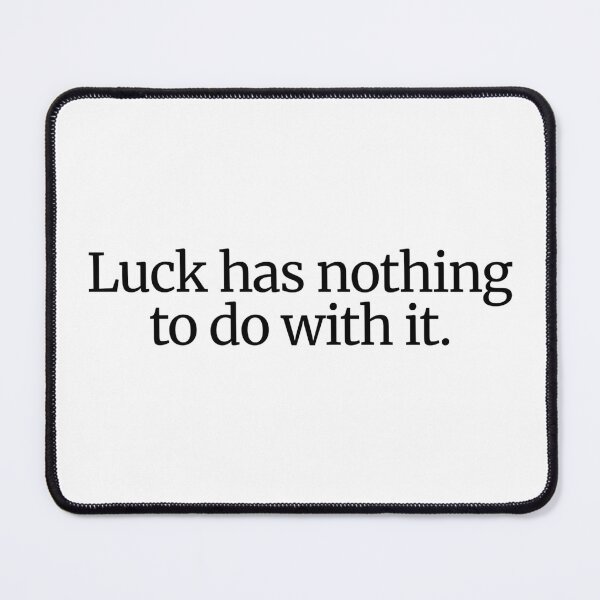 Item preview, Luck has nothing to do with it. designed and sold by CharmStudio.