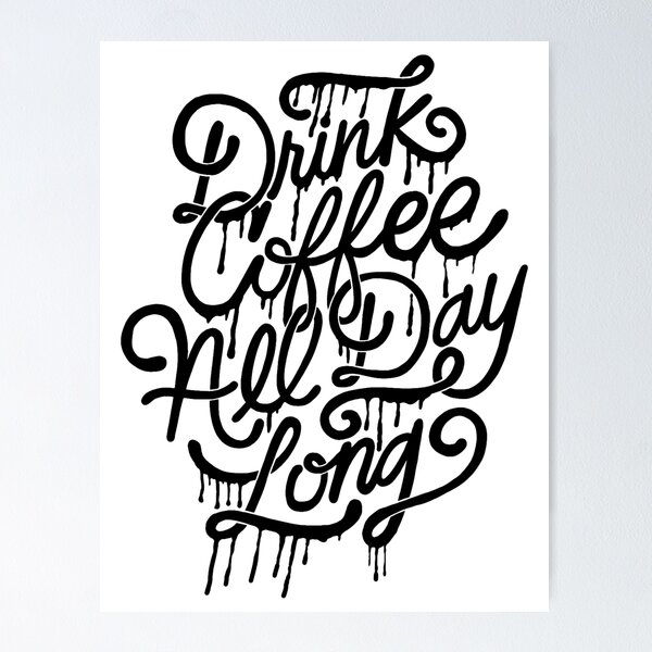 Item preview, drink coffee all day long designed and sold by Matthew Taylor Wilson.