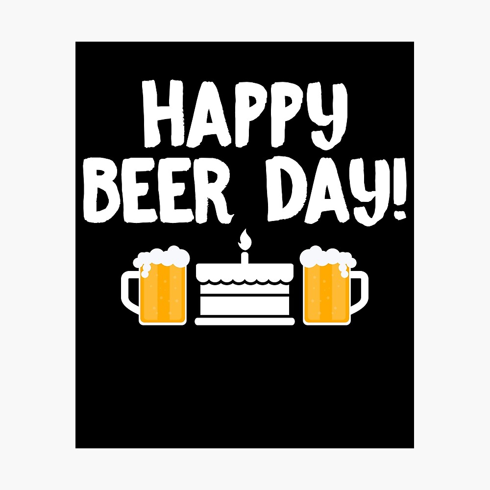 Happy Beer Day Birthday Beer Drinker Funny Poster For Sale By Sprightlybeing Redbubble