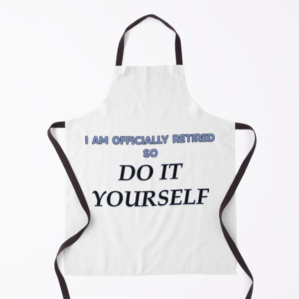 Item preview, I am Officially Retired so Do it Yourself! designed and sold by thedigitalrealm.