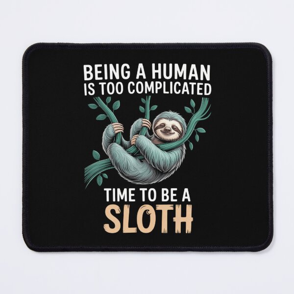 Item preview, Being A Human Is Too Complicated Time To Be A Sloth designed and sold by tearbytea.