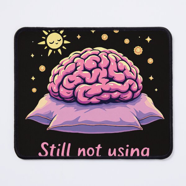 Item preview, There is a cartoon brain sitting on a pillow with the words still not using it though designed and sold by cafegrafis.