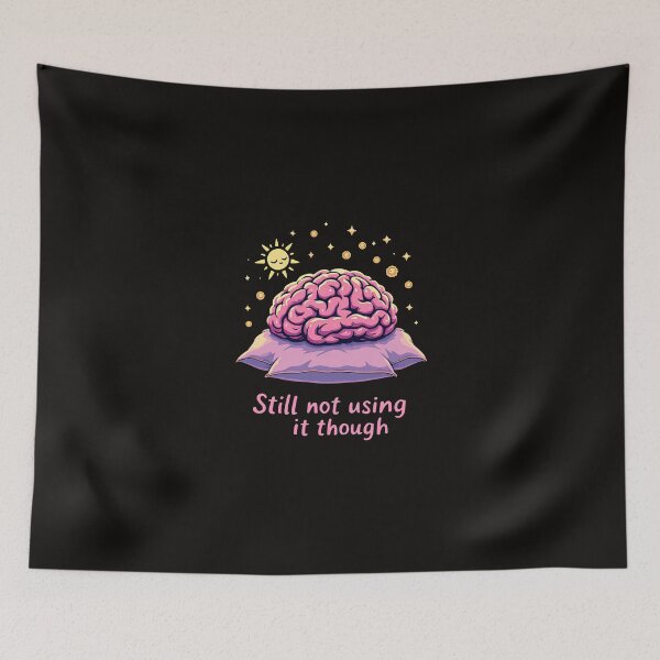 Item preview, There is a cartoon brain sitting on a pillow with the words still not using it though designed and sold by cafegrafis.