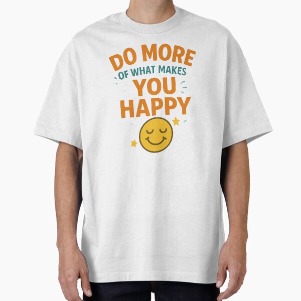Aperçu de l'œuvre T-shirt « Faites plus de ce qui vous rend heureux » – Citation positive créée et vendue par CWtee.