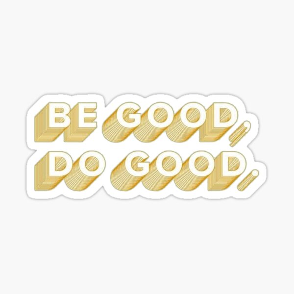 be good do good Sticker