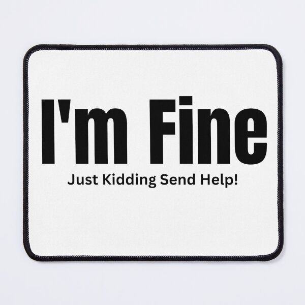 Item preview, I'm Fine Just Kidding Send Help – Sarcastic Anxiety T-Shirt designed and sold by MindMessMerch.