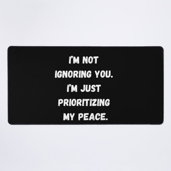 Item preview, Funny Sarcastic Gift I’m not ignoring you. I’m just prioritizing my peace designed and sold by Aetheriswork.