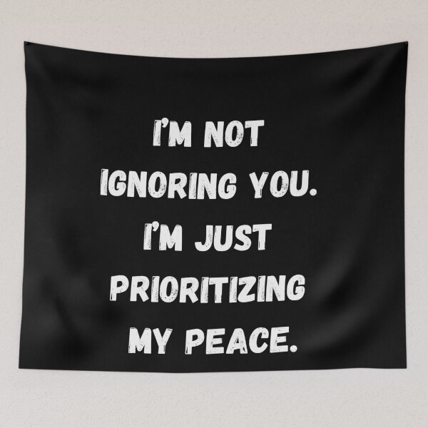 Item preview, Funny Sarcastic Gift I’m not ignoring you. I’m just prioritizing my peace designed and sold by Aetheriswork.