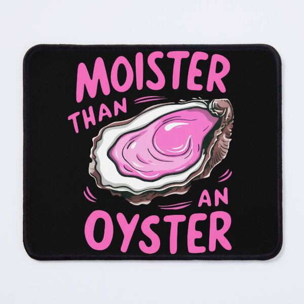 Item preview, Moister Than An Oyster designed and sold by SenanDan.