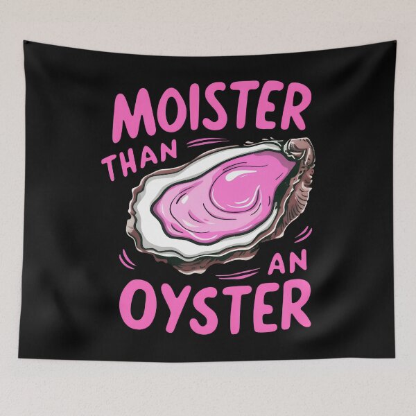 Item preview, Moister Than An Oyster designed and sold by SenanDan.