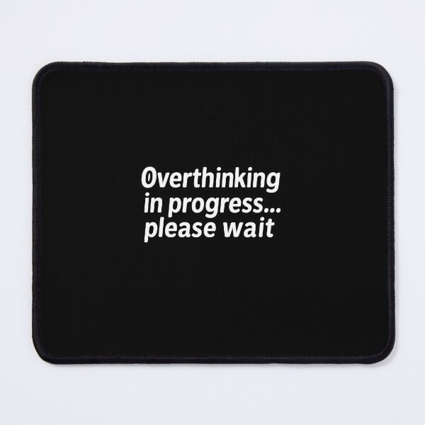 Item preview, Overthinking in Progress… Please Wait | Funny Anxiety designed and sold by Elegant160.