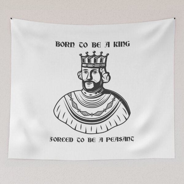 Item preview, Born to Be a King - Forced to Be a Peasant designed and sold by R-A Designs.