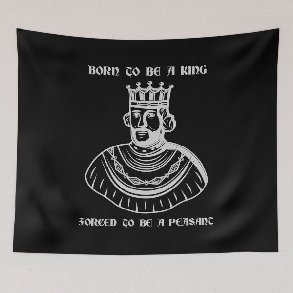 Item preview, Born to Be a King - Forced to Be a Peasant (light print) designed and sold by R-A Designs.